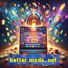 better mods. net